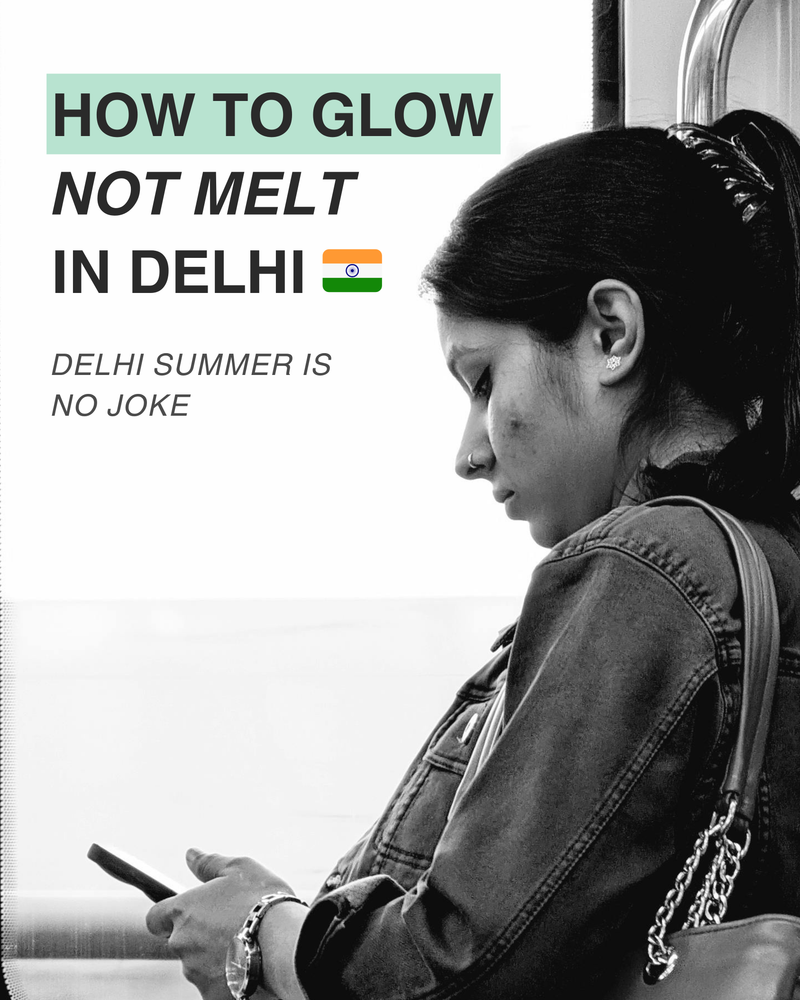 How to Glow, Not Melt in Delhi