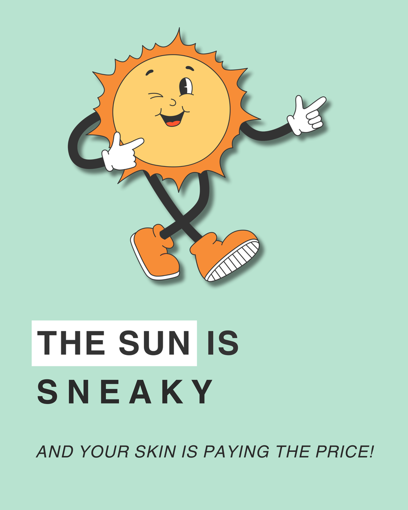 The Sun is Sneaky and Your Skin is Paying the Price